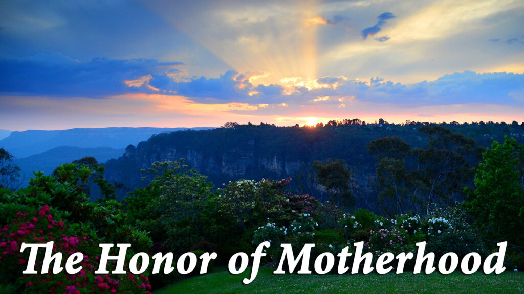 Mothers Day | “The Honor of Motherhood”