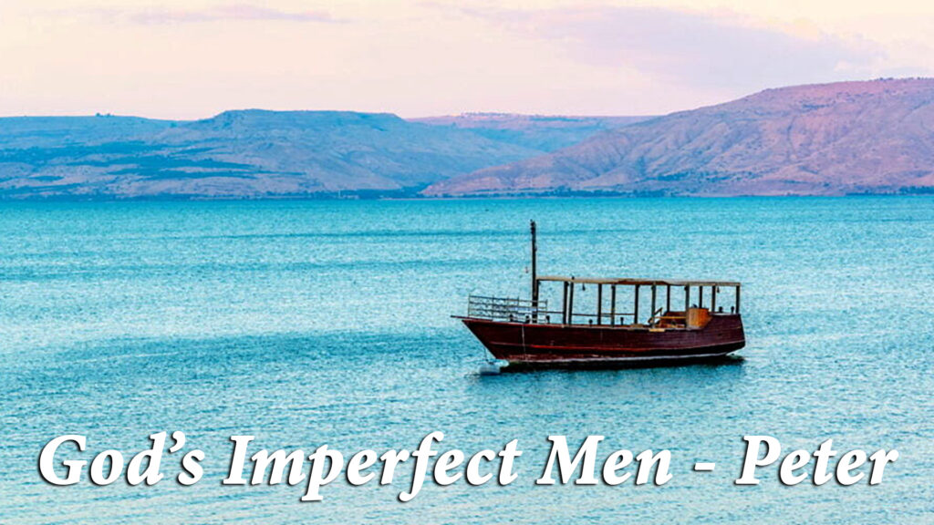 Matthew 4:18-20 | “God’s Imperfect Men – Peter”