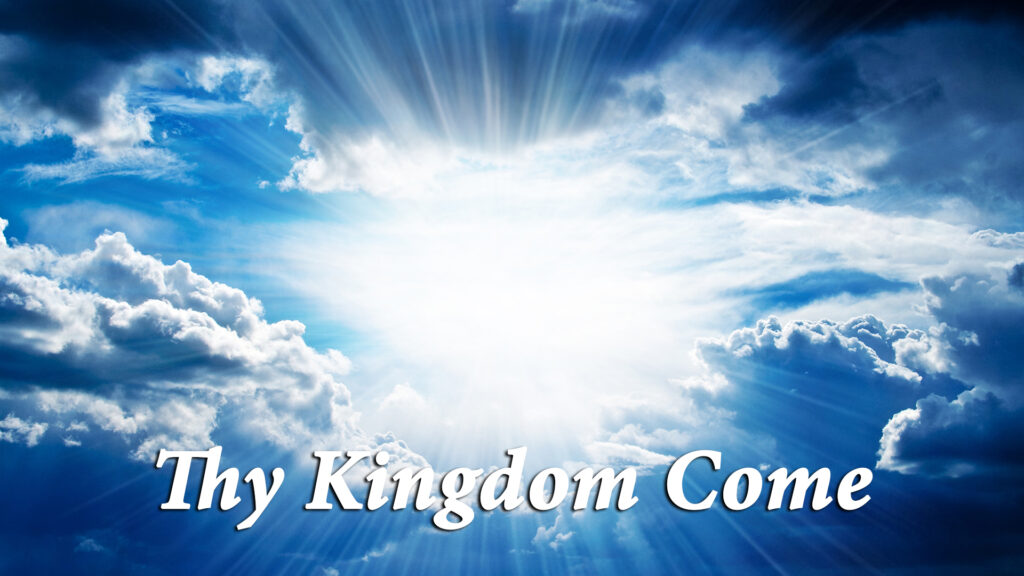 “Thy Kingdom Come”