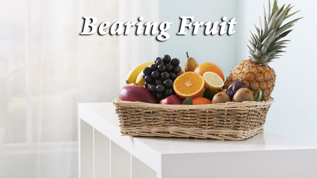 “Bearing Fruit”